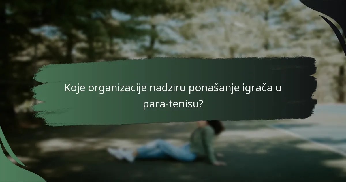 Koje organizacije nadziru ponašanje igrača u para-tenisu?