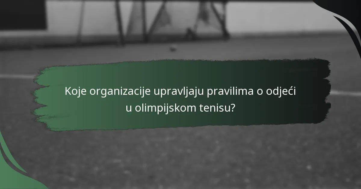 Koje organizacije upravljaju pravilima o odjeći u olimpijskom tenisu?