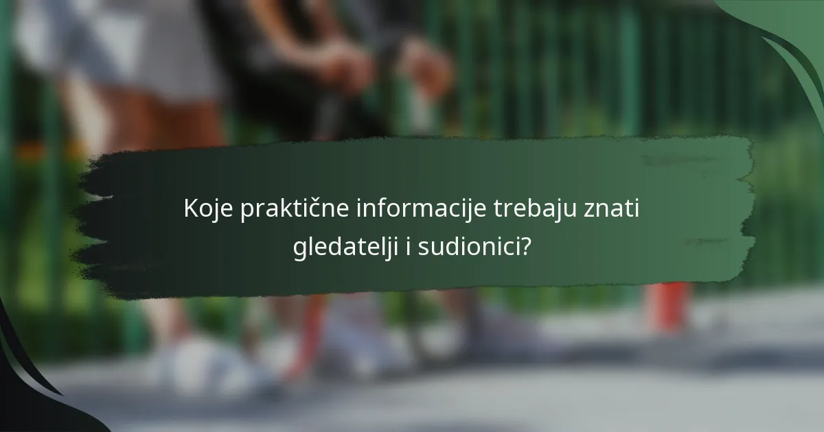 Koje praktične informacije trebaju znati gledatelji i sudionici?