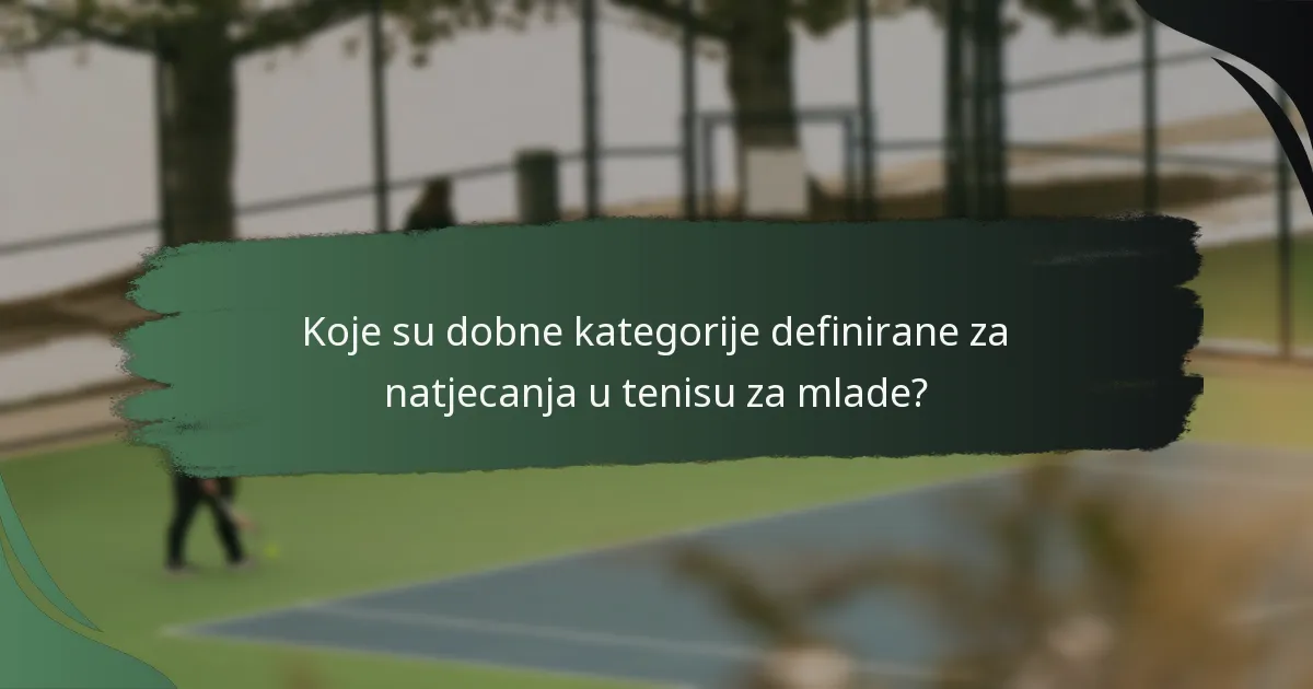 Koje su dobne kategorije definirane za natjecanja u tenisu za mlade?