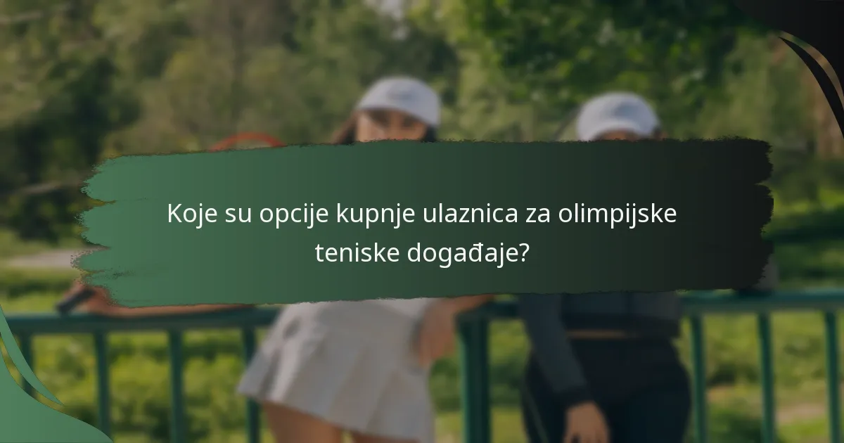 Koje su opcije kupnje ulaznica za olimpijske teniske događaje?