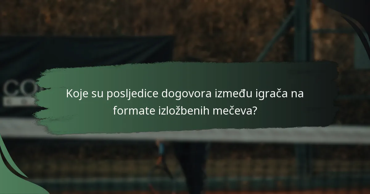 Koje su posljedice dogovora između igrača na formate izložbenih mečeva?