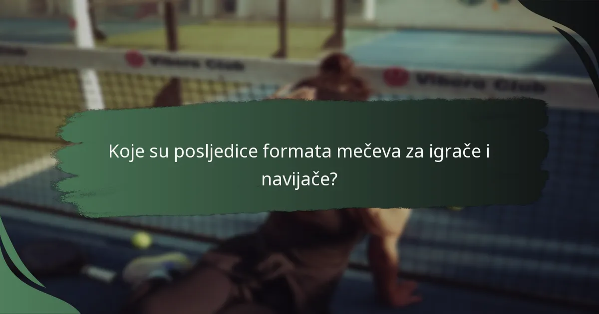 Koje su posljedice formata mečeva za igrače i navijače?