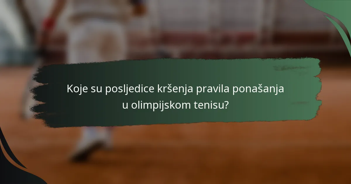 Koje su posljedice kršenja pravila ponašanja u olimpijskom tenisu?