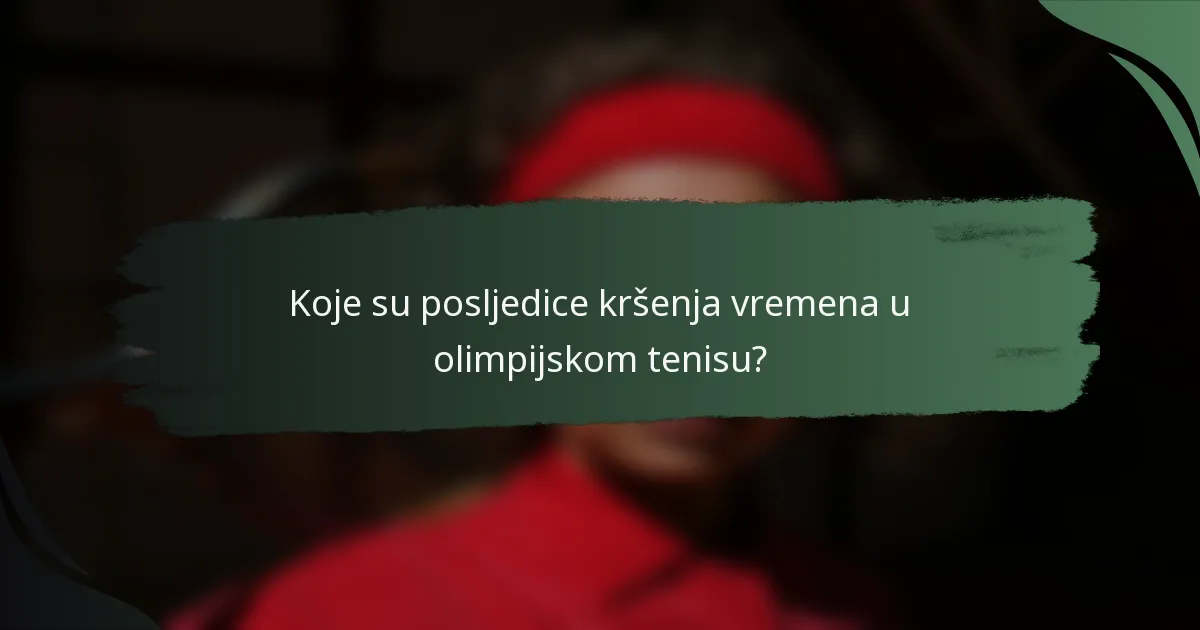 Koje su posljedice kršenja vremena u olimpijskom tenisu?