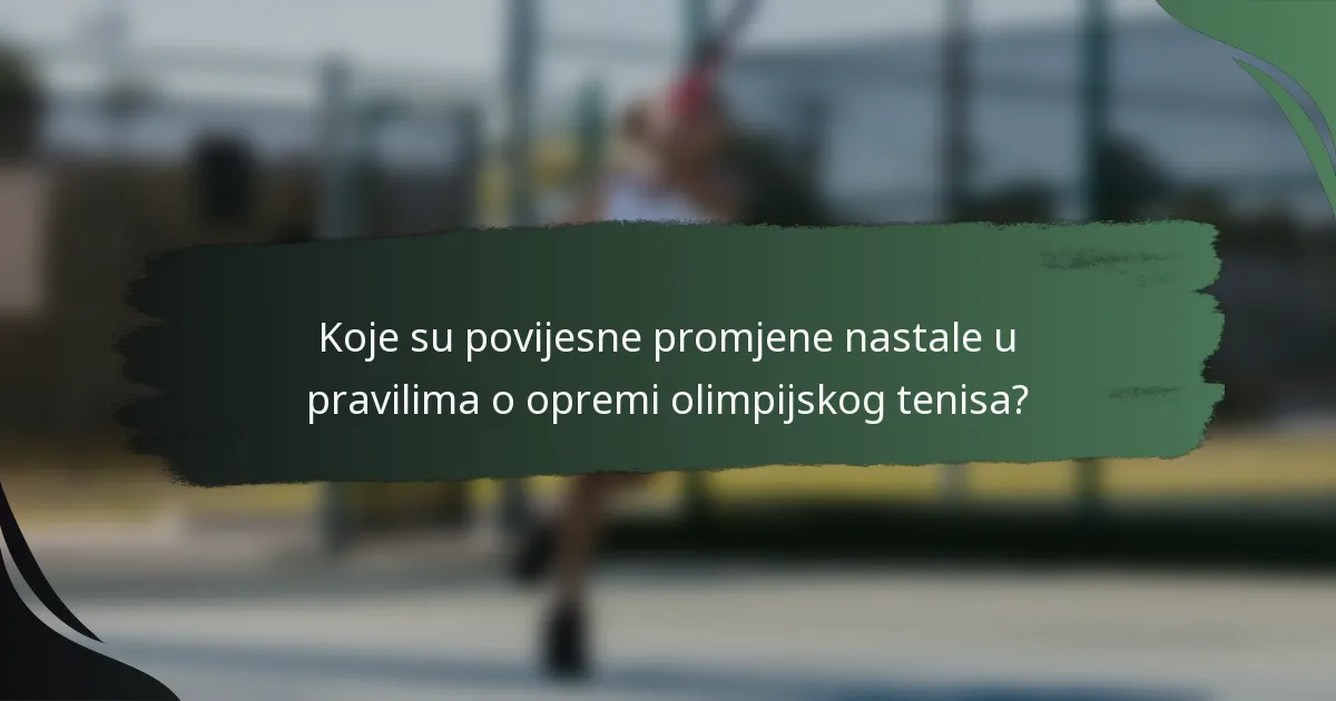 Koje su povijesne promjene nastale u pravilima o opremi olimpijskog tenisa?