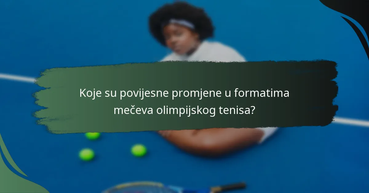 Koje su povijesne promjene u formatima mečeva olimpijskog tenisa?