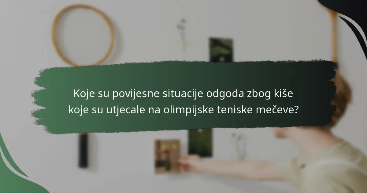 Koje su povijesne situacije odgoda zbog kiše koje su utjecale na olimpijske teniske mečeve?
