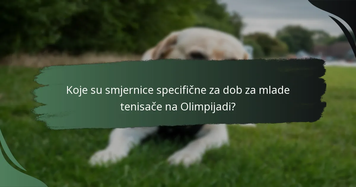 Koje su smjernice specifične za dob za mlade tenisače na Olimpijadi?