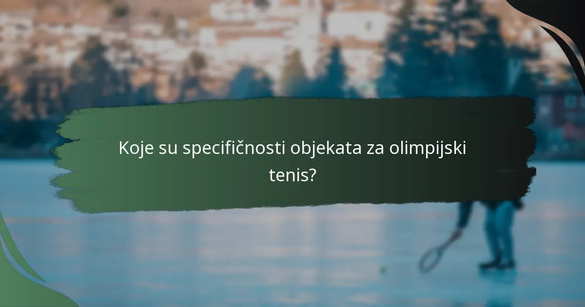 Koje su specifičnosti objekata za olimpijski tenis?