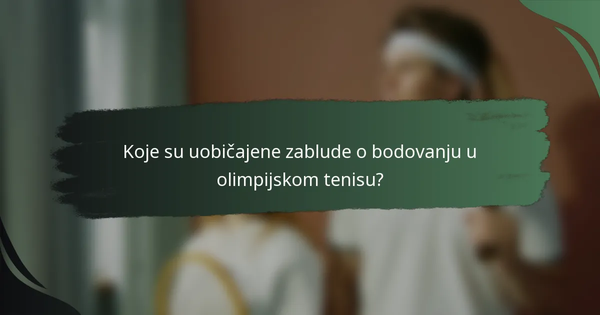 Koje su uobičajene zablude o bodovanju u olimpijskom tenisu?