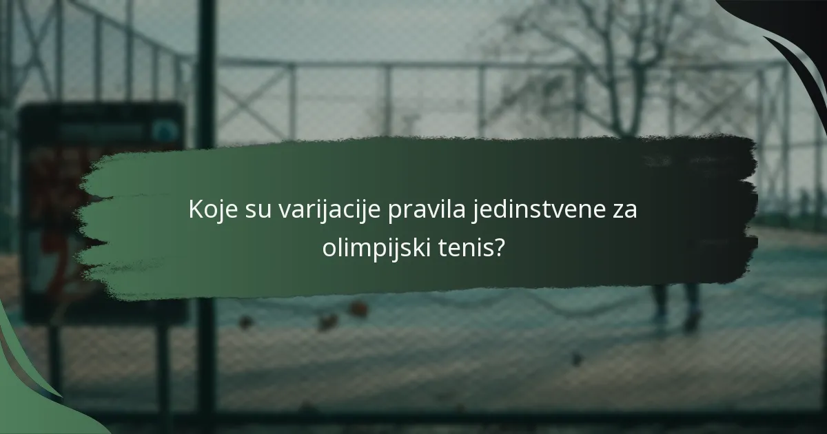Koje su varijacije pravila jedinstvene za olimpijski tenis?