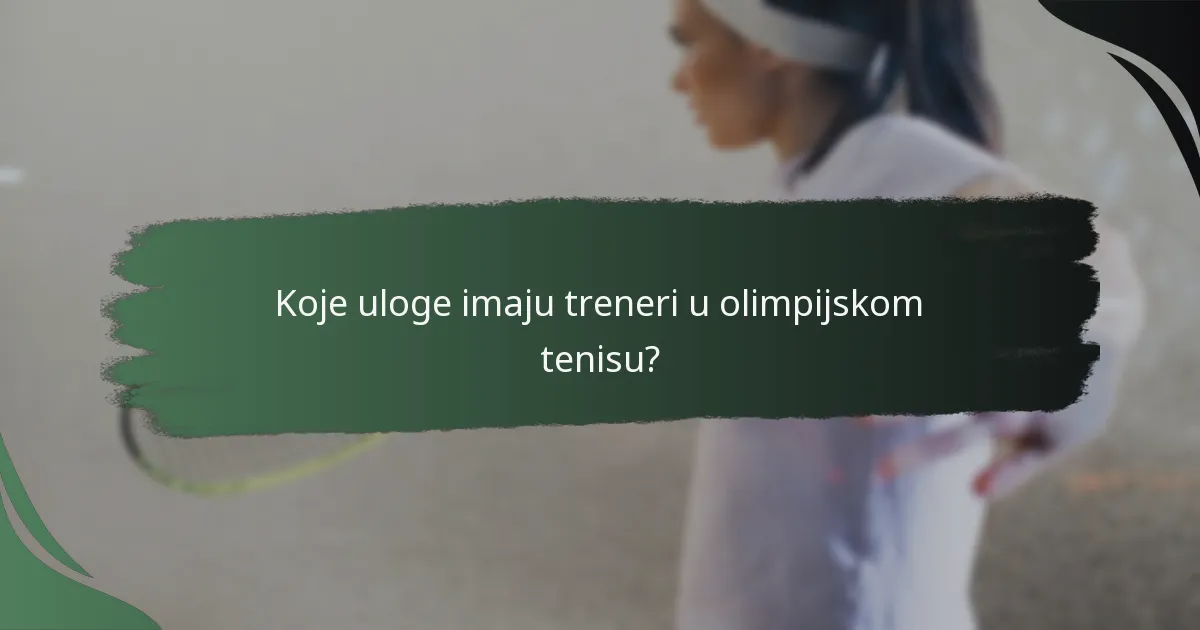 Koje uloge imaju treneri u olimpijskom tenisu?