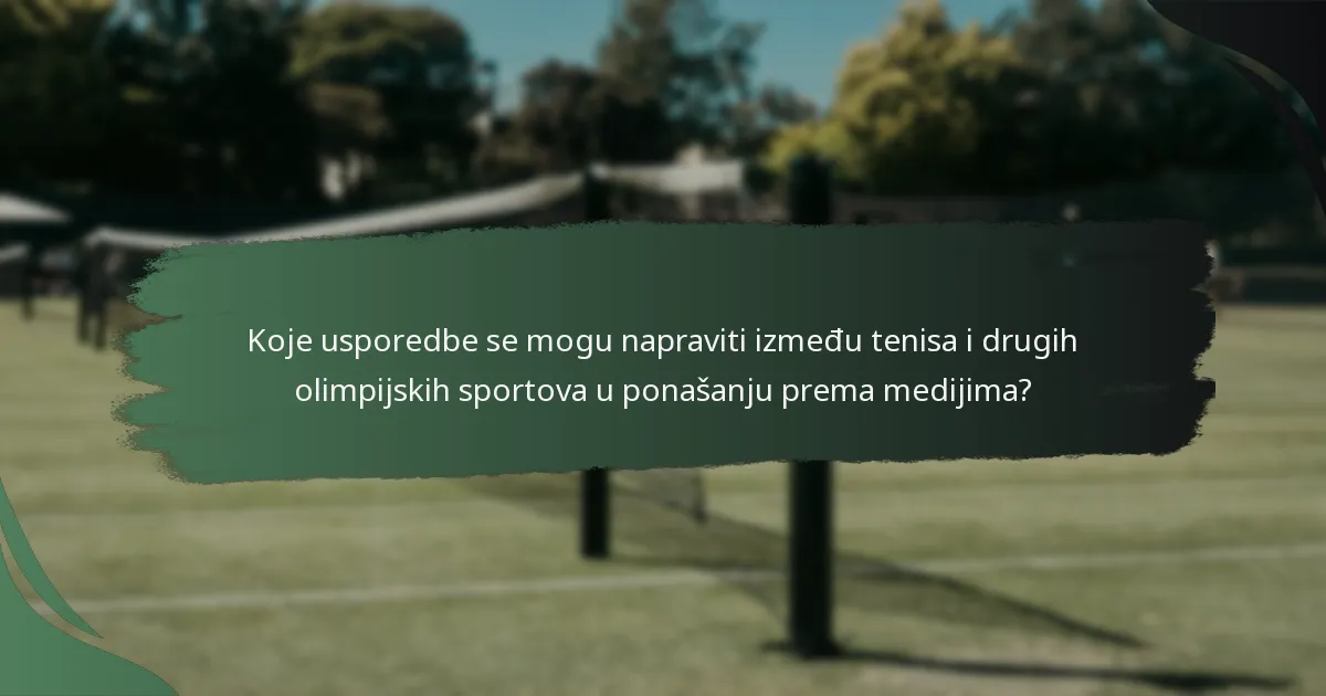 Koje usporedbe se mogu napraviti između tenisa i drugih olimpijskih sportova u ponašanju prema medijima?