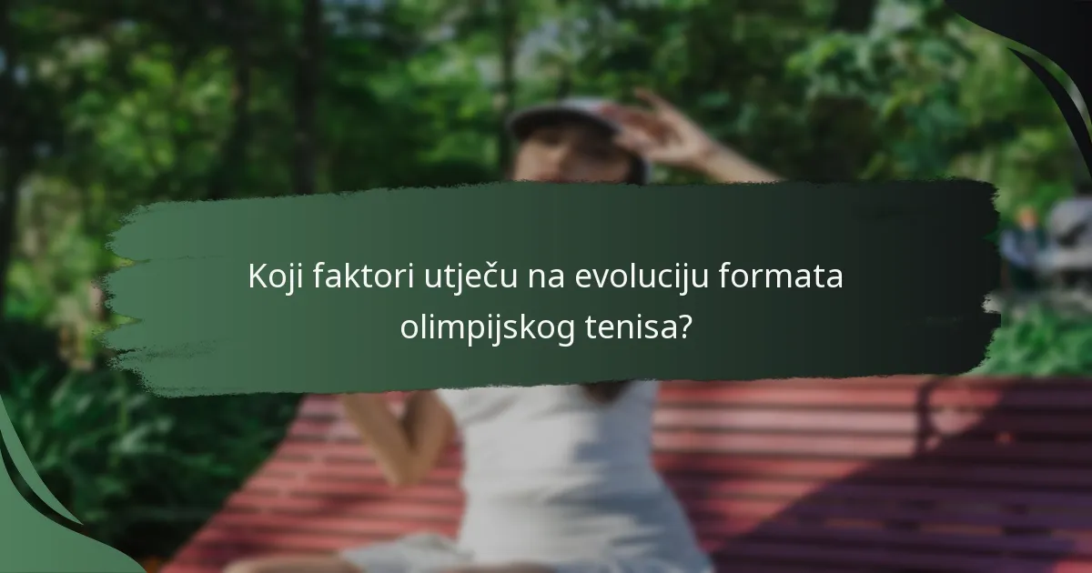 Koji faktori utječu na evoluciju formata olimpijskog tenisa?