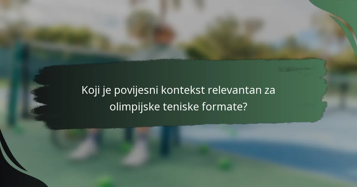 Koji je povijesni kontekst relevantan za olimpijske teniske formate?