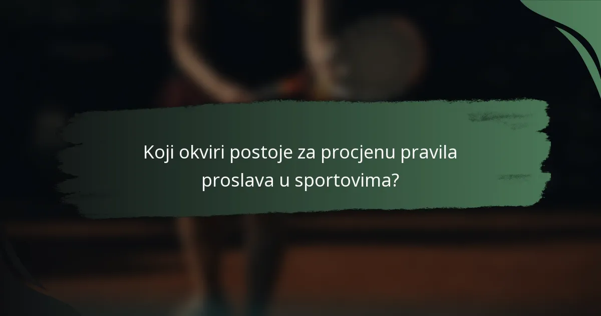 Koji okviri postoje za procjenu pravila proslava u sportovima?
