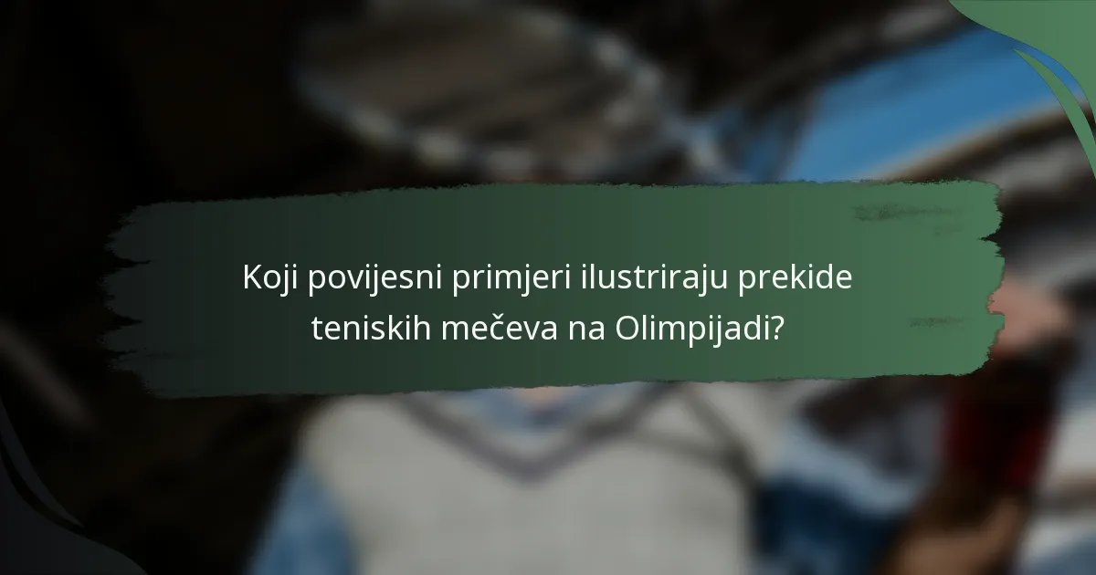 Koji povijesni primjeri ilustriraju prekide teniskih mečeva na Olimpijadi?