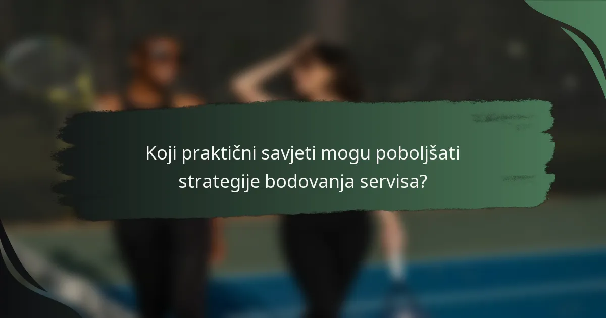 Koji praktični savjeti mogu poboljšati strategije bodovanja servisa?