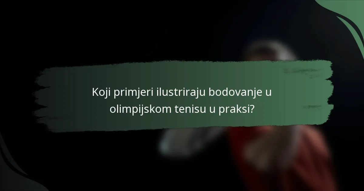 Koji primjeri ilustriraju bodovanje u olimpijskom tenisu u praksi?