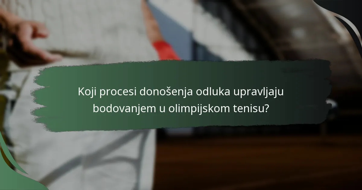 Koji procesi donošenja odluka upravljaju bodovanjem u olimpijskom tenisu?