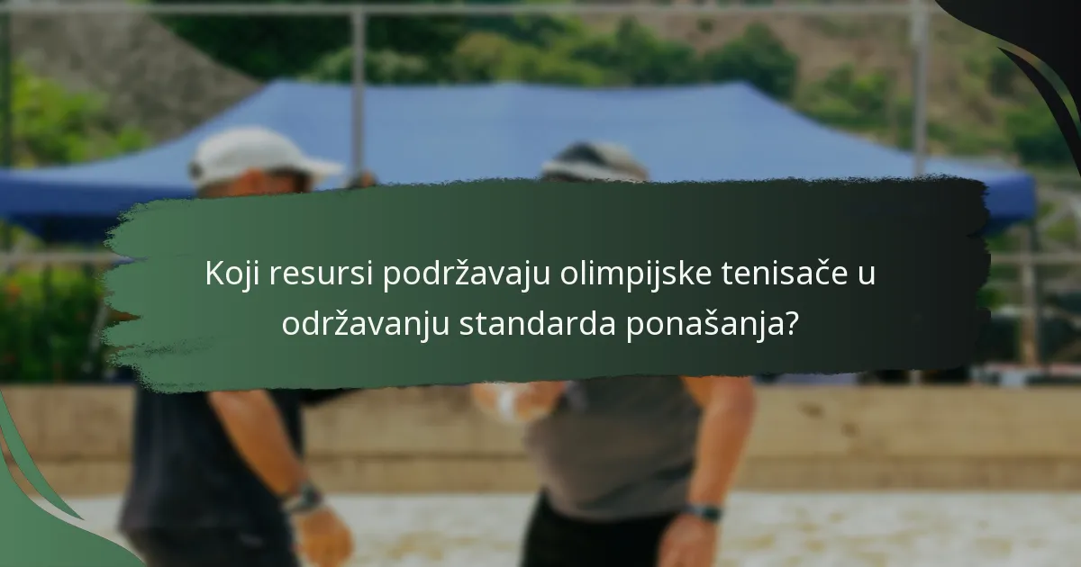 Koji resursi podržavaju olimpijske tenisače u održavanju standarda ponašanja?