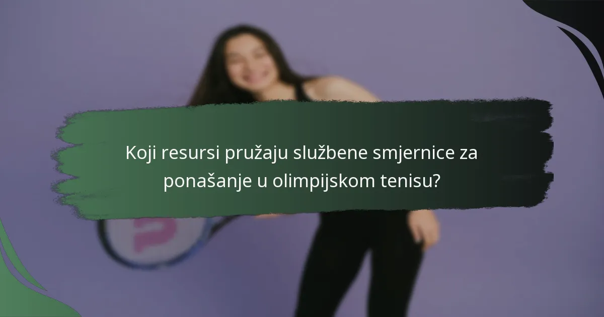 Koji resursi pružaju službene smjernice za ponašanje u olimpijskom tenisu?