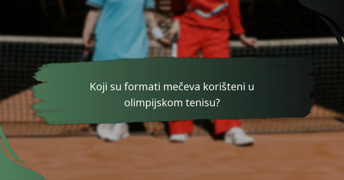 Koji su formati mečeva korišteni u olimpijskom tenisu?