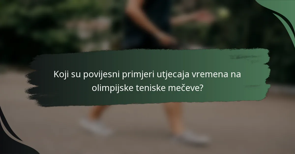 Koji su povijesni primjeri utjecaja vremena na olimpijske teniske mečeve?