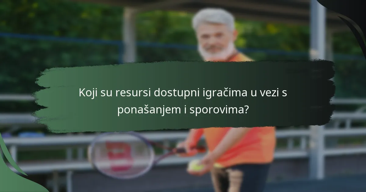 Koji su resursi dostupni igračima u vezi s ponašanjem i sporovima?