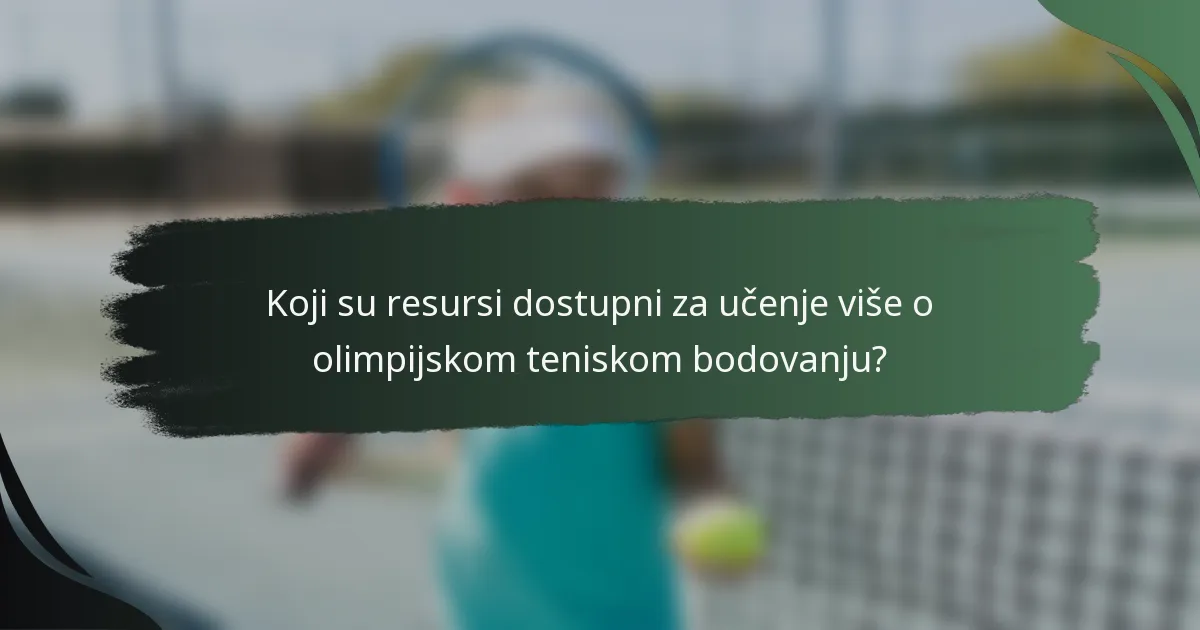 Koji su resursi dostupni za učenje više o olimpijskom teniskom bodovanju?