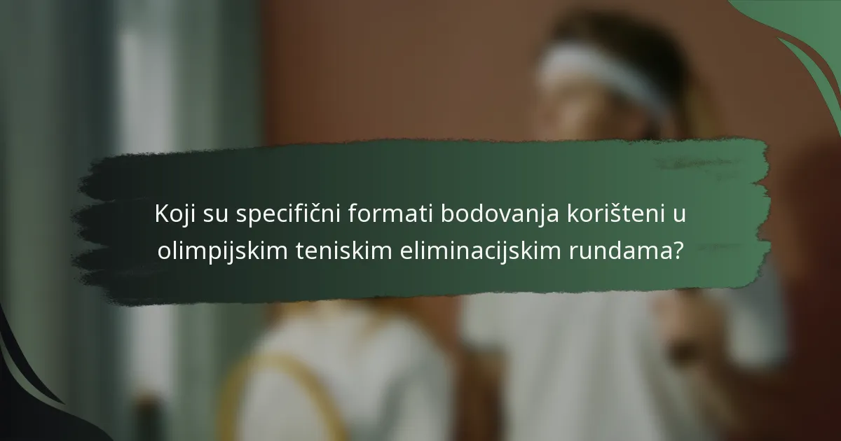 Koji su specifični formati bodovanja korišteni u olimpijskim teniskim eliminacijskim rundama?