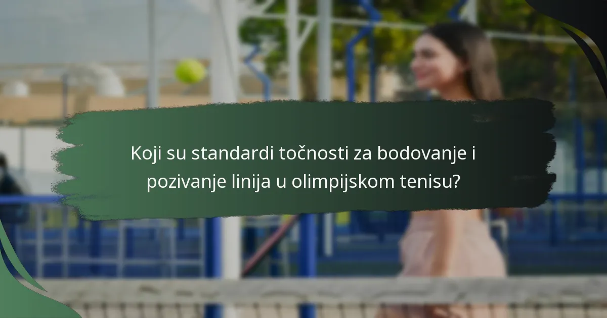 Koji su standardi točnosti za bodovanje i pozivanje linija u olimpijskom tenisu?