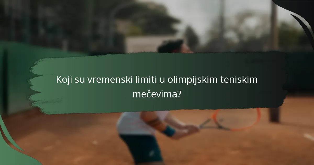 Koji su vremenski limiti u olimpijskim teniskim mečevima?