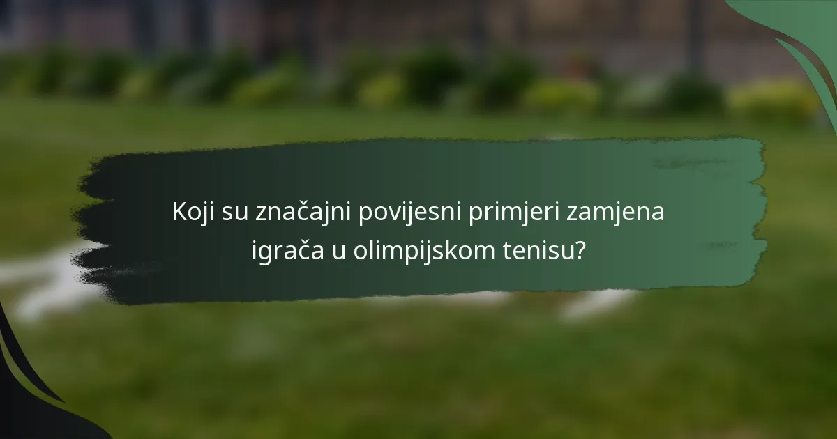 Koji su značajni povijesni primjeri zamjena igrača u olimpijskom tenisu?