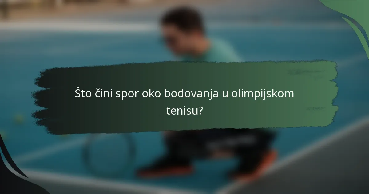 Što čini spor oko bodovanja u olimpijskom tenisu?