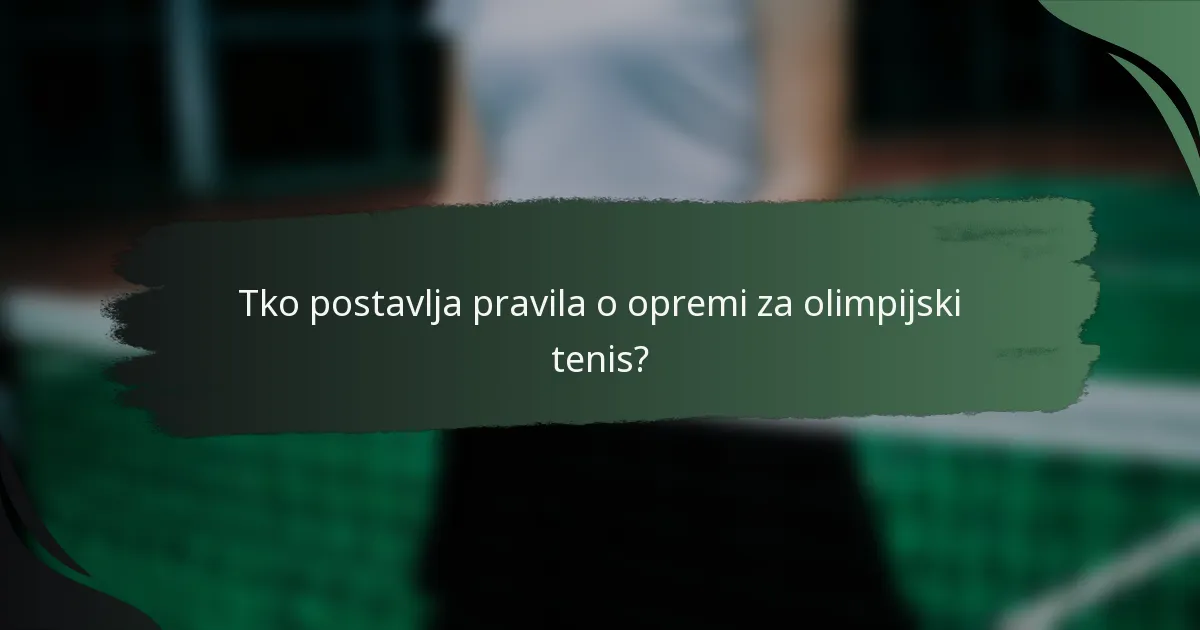 Tko postavlja pravila o opremi za olimpijski tenis?